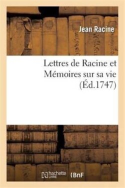 Lettres de Racine Et Mémoires Sur Sa Vie