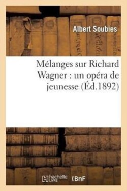 Mélanges Sur Richard Wagner: Un Opéra de Jeunesse, Une Origine Possible Des Maîtres Chanteurs