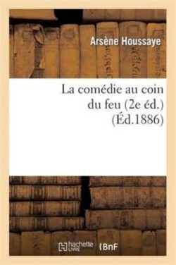 Comédie Au Coin Du Feu. La Comédie À La Fenêtre, Le Roi Soleil, Le Duel de la Tour (2e Éd)