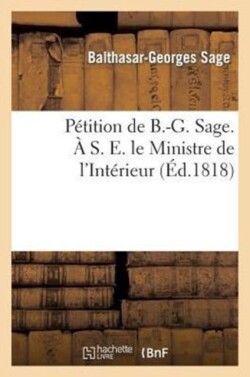 Pétition de B.-G. Sage. À S. E. Le Ministre de l'Intérieur