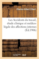 Les Accidents Du Travail, Étude Clinique Et Médico-Légale Des Affections Internes Produites