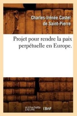 Projet Pour Rendre La Paix Perp�tuelle En Europe.