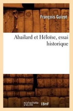 Abailard Et H�lo�se, Essai Historique