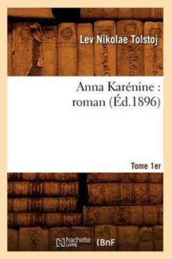 Anna Kar�nine: Roman. Tome 1er (�d.1896)