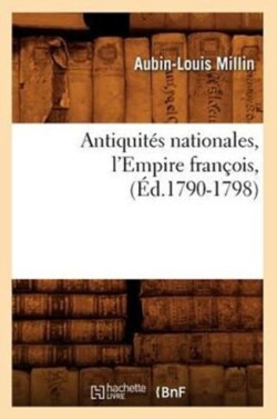 Antiquit�s Nationales, l'Empire Fran�ois, (�d.1790-1798)