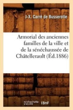 Armorial Des Anciennes Familles de la Ville Et de la Sénéchaussée de Châtellerault (Éd.1886)