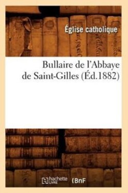 Bullaire de l'Abbaye de Saint-Gilles (Éd.1882)