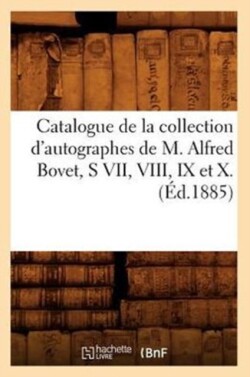 Catalogue de la Collection d'Autographes de M. Alfred Bovet, S VII, VIII, IX Et X.(Éd.1885)