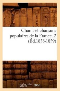 Chants Et Chansons Populaires de la France. 2 (Éd.1858-1859)