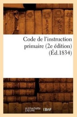 Code de l'Instruction Primaire (2e Édition) (Éd.1834)