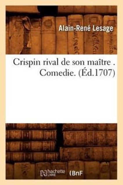 Crispin Rival de Son Ma�tre . Comedie. (�d.1707)