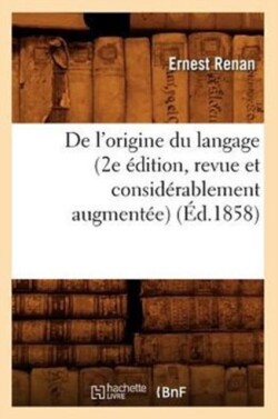 de l'Origine Du Langage (2e Édition, Revue Et Considérablement Augmentée) (Éd.1858)
