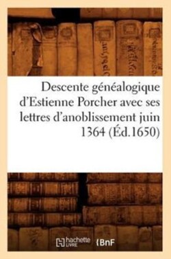 Descente Généalogique d'Estienne Porcher Avec Ses Lettres d'Anoblissement Juin 1364 (Éd.1650)