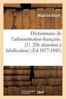 Dictionnaire de l'Administration Française. [1]. [De Abandon À Falsification] (Éd.1877-1885)