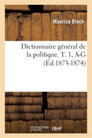 Dictionnaire G�n�ral de la Politique. T. 1, A-G (�d.1873-1874)