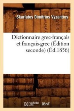 Dictionnaire Grec-Fran�ais Et Fran�ais-Grec (�dition Seconde) (�d.1856)