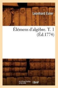 �l�mens d'Alg�bre. T. 1 (�d.1774)