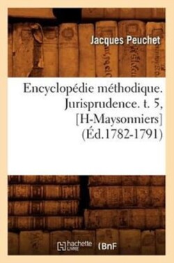 Encyclopédie Méthodique. Jurisprudence. T. 5, [H-Maysonniers] (Éd.1782-1791)