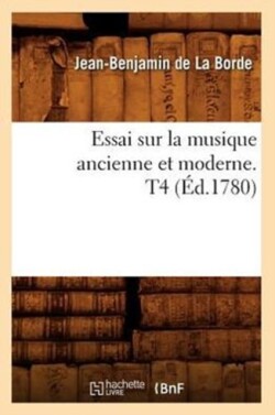 Essai Sur La Musique Ancienne Et Moderne. T4 (�d.1780)