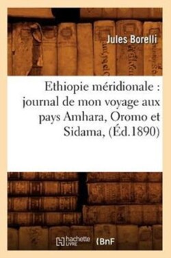 Ethiopie M�ridionale: Journal de Mon Voyage Aux Pays Amhara, Oromo Et Sidama, (�d.1890)