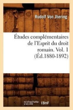 Études Complémentaires de l'Esprit Du Droit Romain. Vol. 1 (Éd.1880-1892)