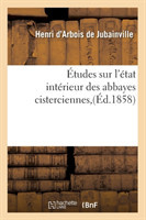 �tudes Sur l'�tat Int�rieur Des Abbayes Cisterciennes, (�d.1858)