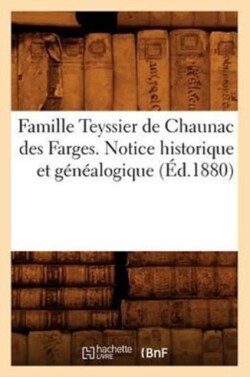 Famille Teyssier de Chaunac Des Farges. Notice Historique Et Généalogique (Éd.1880)