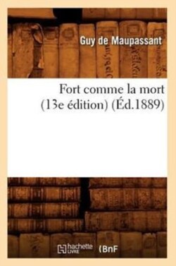 Fort Comme La Mort (13e �dition) (�d.1889)