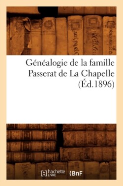Généalogie de la Famille Passerat de la Chapelle, (Éd.1896)
