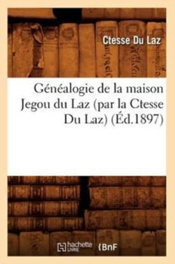 Généalogie de la Maison Jegou Du Laz, (Par La Ctesse Du Laz) (Éd.1897)