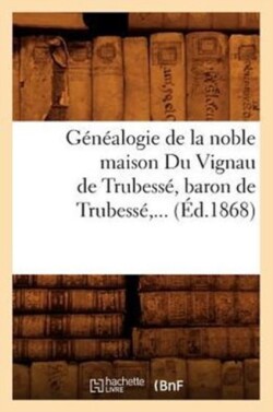 Généalogie de la Noble Maison Du Vignau de Trubessé, Baron de Trubessé (Éd.1868)