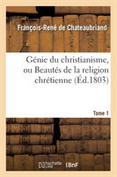 Génie Du Christianisme, Ou Beautés de la Religion Chrétienne. Tome 1 (Éd.1803)
