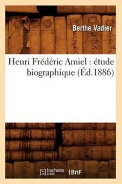 Henri Fr�d�ric Amiel: �tude Biographique (�d.1886)