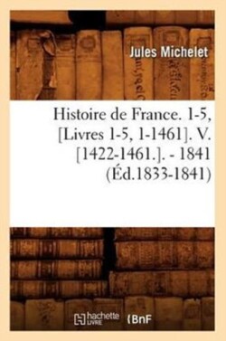 Histoire de France. 1-5, [Livres 1-5, 1-1461]. V. [1422-1461.]. - 1841 (Éd.1833-1841)