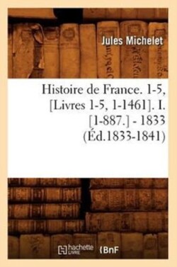 Histoire de France. 1-5, [Livres 1-5, 1-1461]. I. [1-887.] - 1833 (Éd.1833-1841)