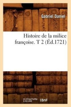 Histoire de la Milice Françoise. T 2 (Éd.1721)