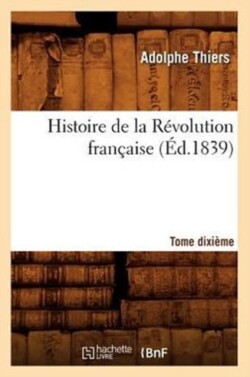 Histoire de la Révolution Française. Tome Dixième (Éd.1839)