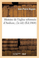 Histoire de l'�glise R�form�e d'Anduze, (2e �d) (�d.1864)