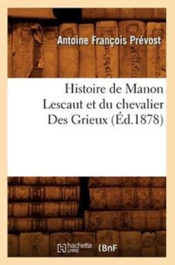 Histoire de Manon Lescaut Et Du Chevalier Des Grieux (�d.1878)