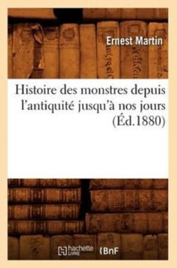 Histoire Des Monstres Depuis l'Antiquit� Jusqu'� Nos Jours (�d.1880)