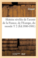 Histoire Révélée de l'Avenir de la France, de l'Europe, Du Monde T 2 (Éd.1880-1881)