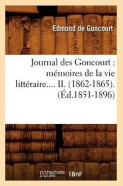 Journal Des Goncourt: M�moires de la Vie Litt�raire. Tome II. (�d.1851-1896)