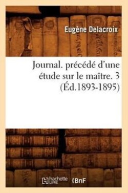 Journal. Précédé d'Une Étude Sur Le Maître. 3 (Éd.1893-1895)