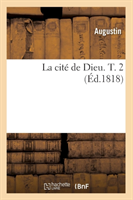 La Cité de Dieu. T. 2 (Éd.1818)