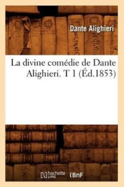La Divine Comédie de Dante Alighieri. T 1 (Éd.1853)
