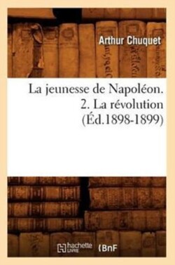 Jeunesse de Napoléon. 2. La Révolution (Éd.1898-1899)