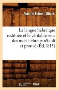 La Langue H�bra�que Restitu�e Et Le V�ritable Sens Des Mots H�breux R�tabli Et Prouv� (�d.1815)