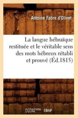 La Langue Hébraïque Restituée Et Le Véritable Sens Des Mots Hébreux Rétabli Et Prouvé (Éd.1815)