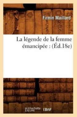 Légende de la Femme Émancipée: (Éd.18e)