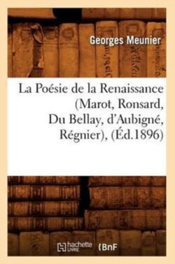 Po�sie de la Renaissance (Marot, Ronsard, Du Bellay, d'Aubign�, R�gnier), (�d.1896)